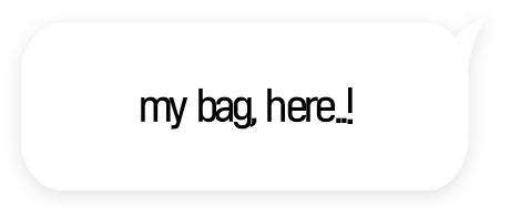 my bag. here...!